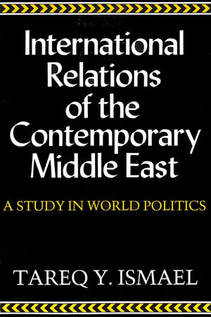 International Relations Of The Contemporary Middle East: A Study In World Politics (Contemporary Issues In The Middle East),New
