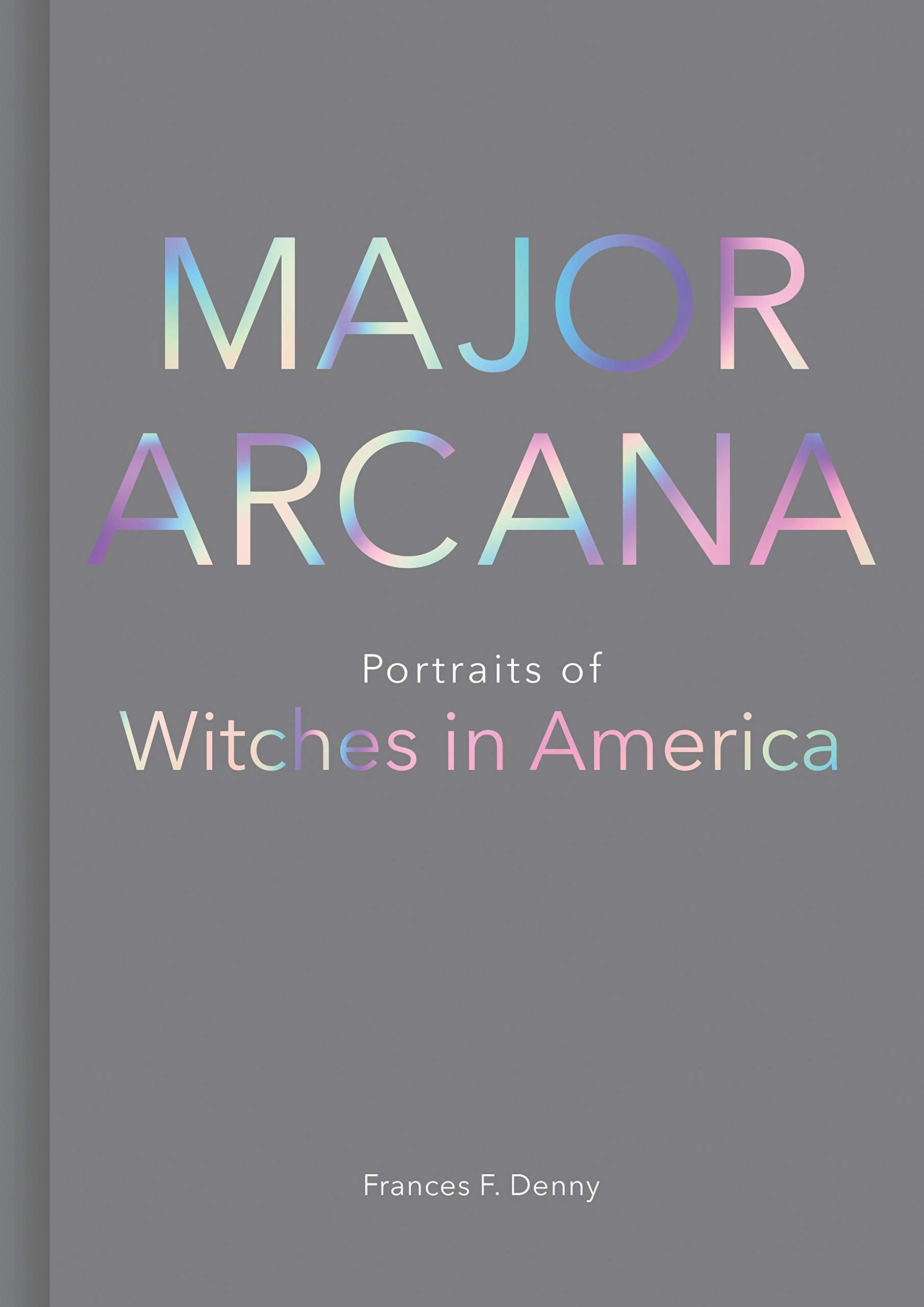 Major Arcana: Portraits of Witches in America,New