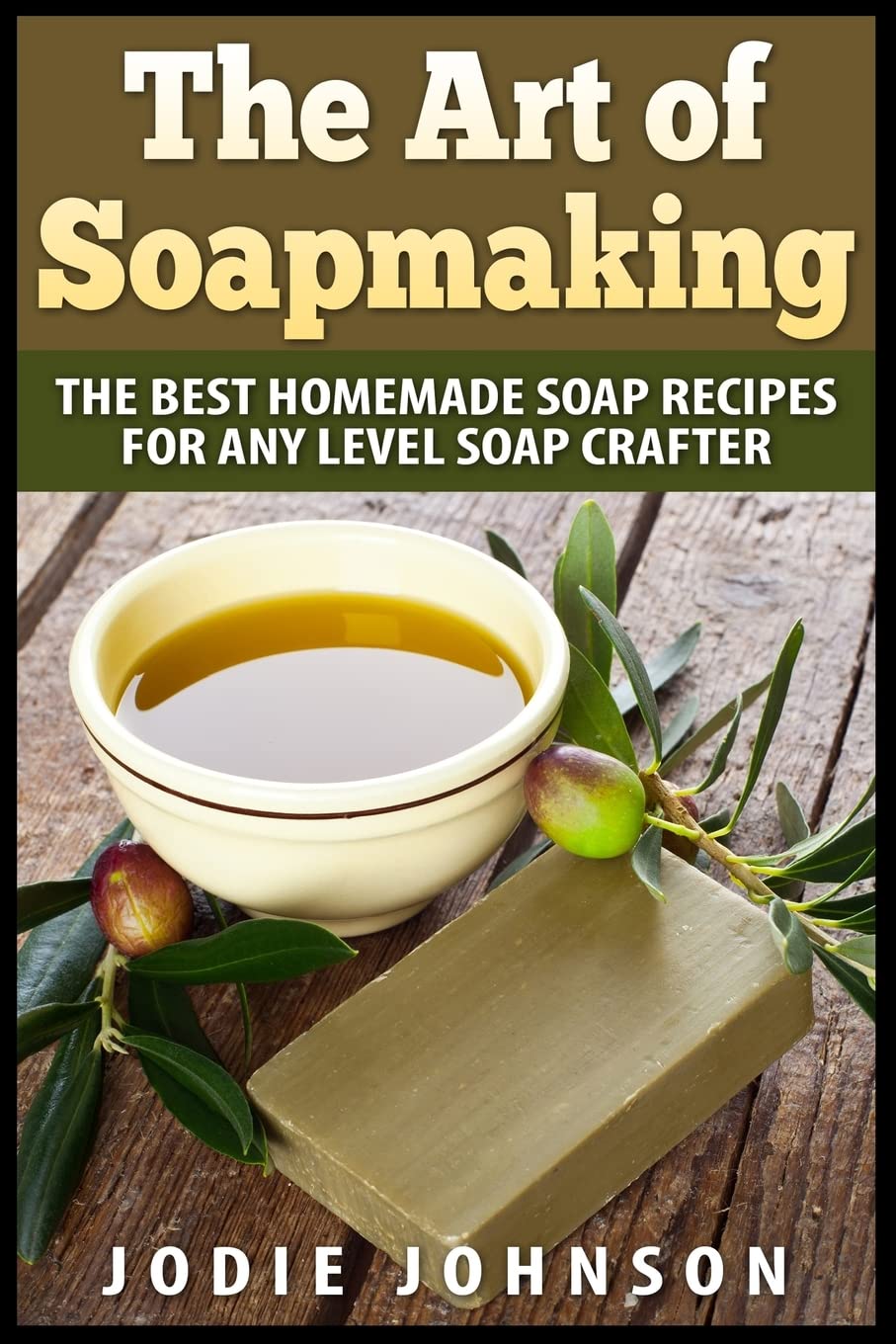 The Art of Soapmaking: The Best Homemade Soap Recipes For Any Level Soap Crafter,Used