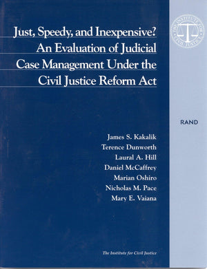 Just, Speedy, And Inexpensive?: An Evaluation Of Judicial Case Management Under The Civil Justice Reform Act,New