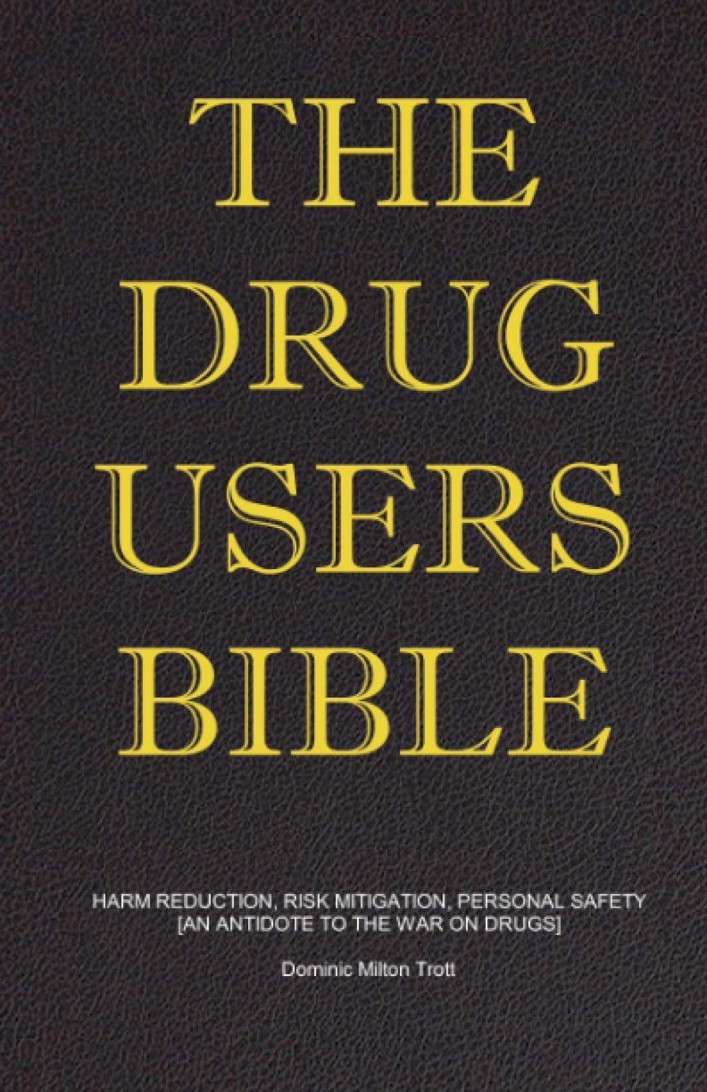 The Drug Users Bible: Harm Reduction, Risk Mitigation, Personal Safety,Used