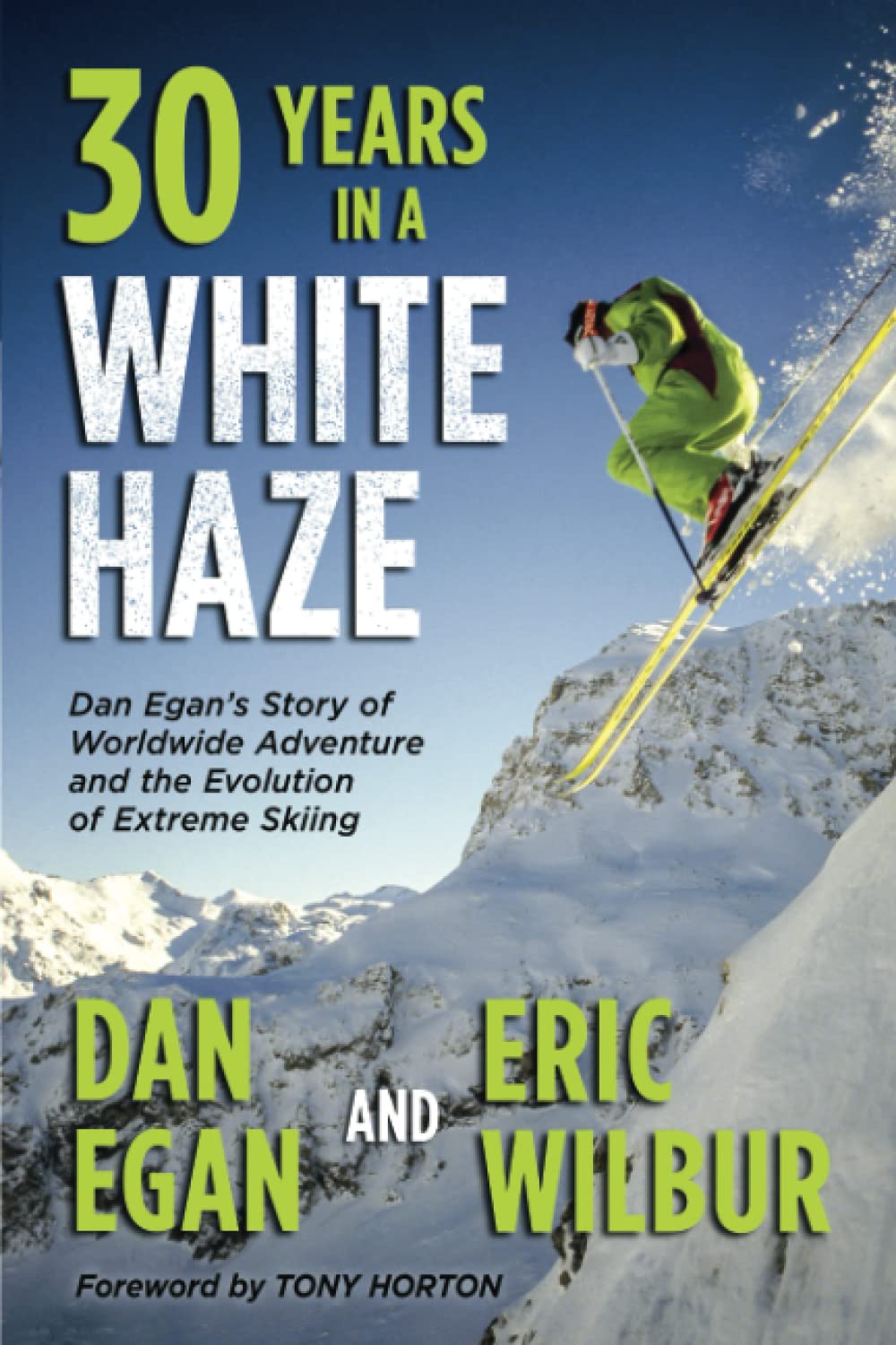 Thirty Years in a White Haze: Dan Egans Story of Worldwide Adventure and the Evolution of Extreme Skiing,Used