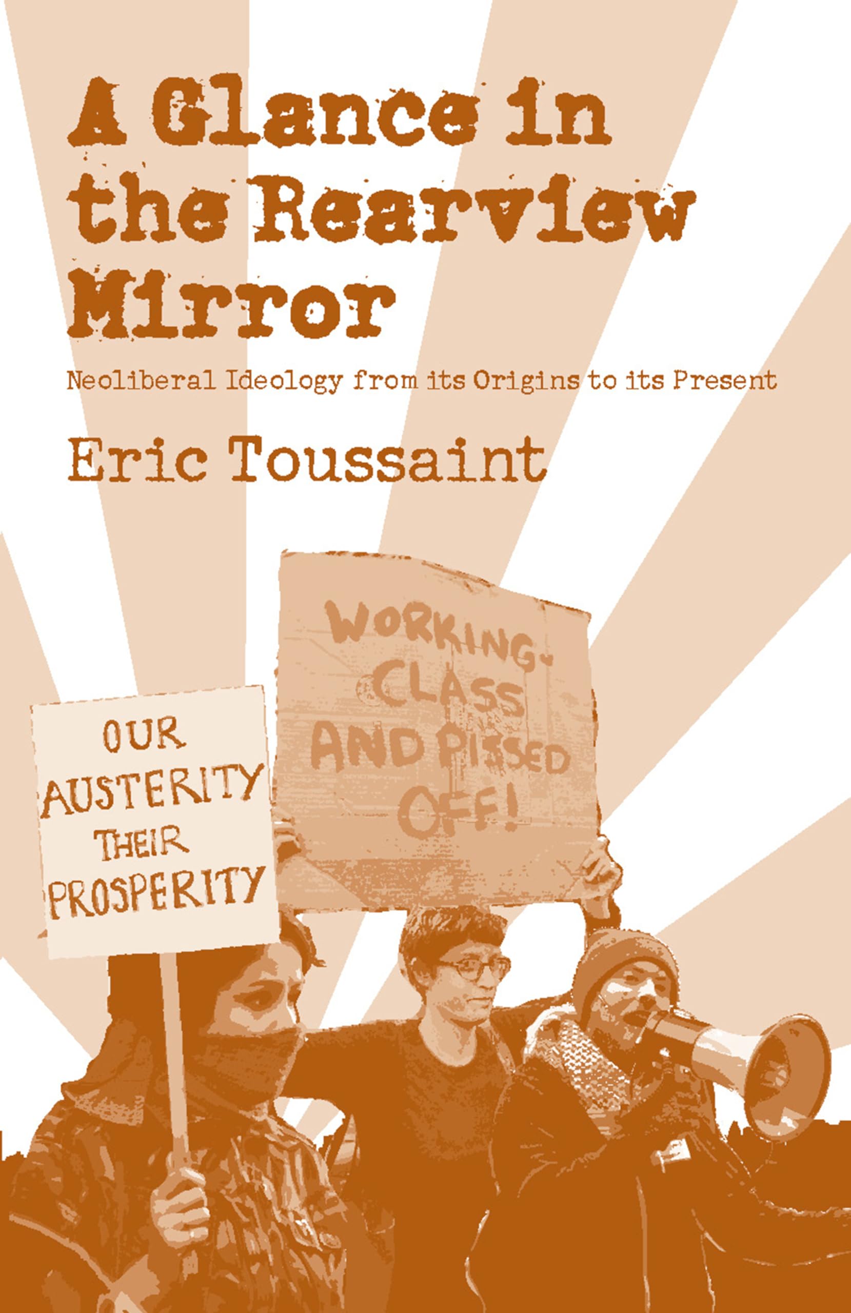 A Glance In The Rear View Mirror: Neoliberal Ideology From Its Origins To The Present,Used