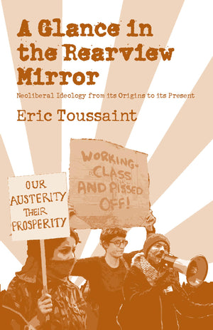 A Glance In The Rear View Mirror: Neoliberal Ideology From Its Origins To The Present,Used
