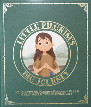 Little Pilgrim'S Big Journey Part Ii: Christiana & The Celestial City (The Pilgrim'S Progress Fully Illustrated For Kids)