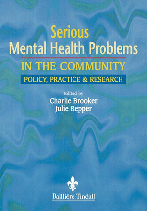 Serious Mental Health Problems In The Community: Policy, Practice & Research,New