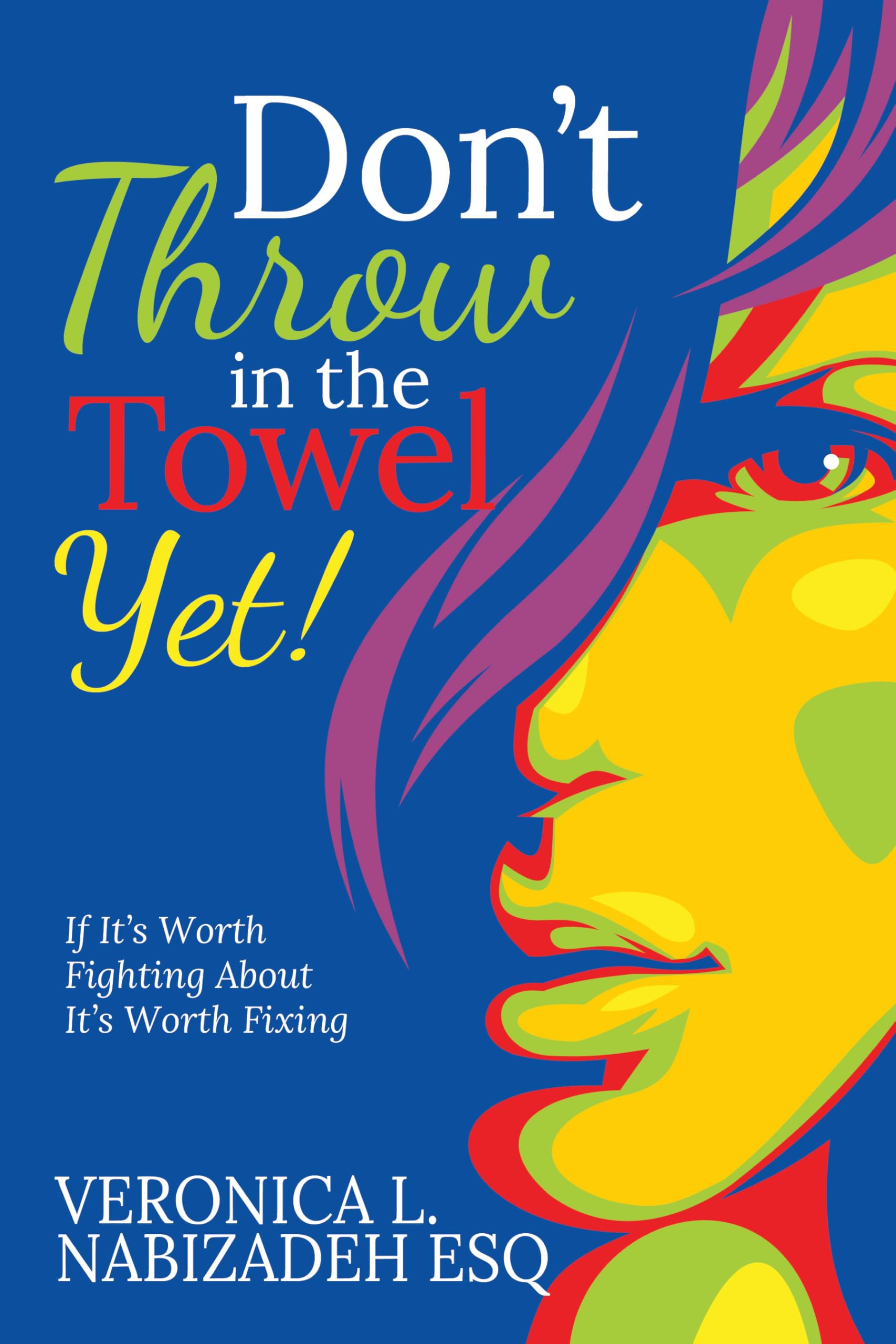 DonT Throw In The Towel Yet!: If ItS Worth Fighting About, ItS Worth Fixing!