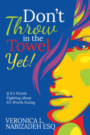 DonT Throw In The Towel Yet!: If ItS Worth Fighting About, ItS Worth Fixing!