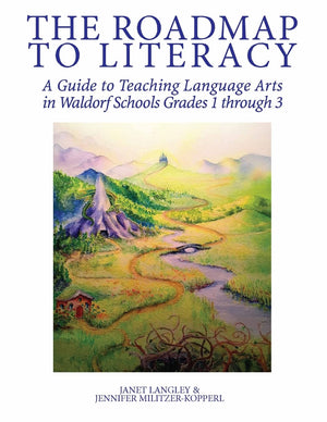 The Roadmap To Literacy: A Guide To Teaching Language Arts In Waldorf Schools Grades 1 Through 3,Used