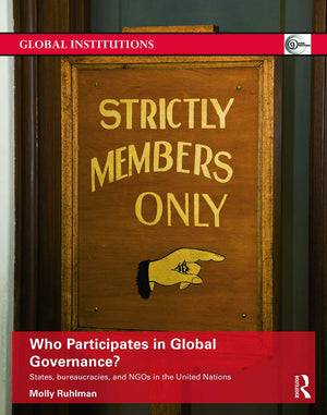 Who Participates in Global Governance?: States, bureaucracies, and NGOs in the United Nations (Global Institutions),Used