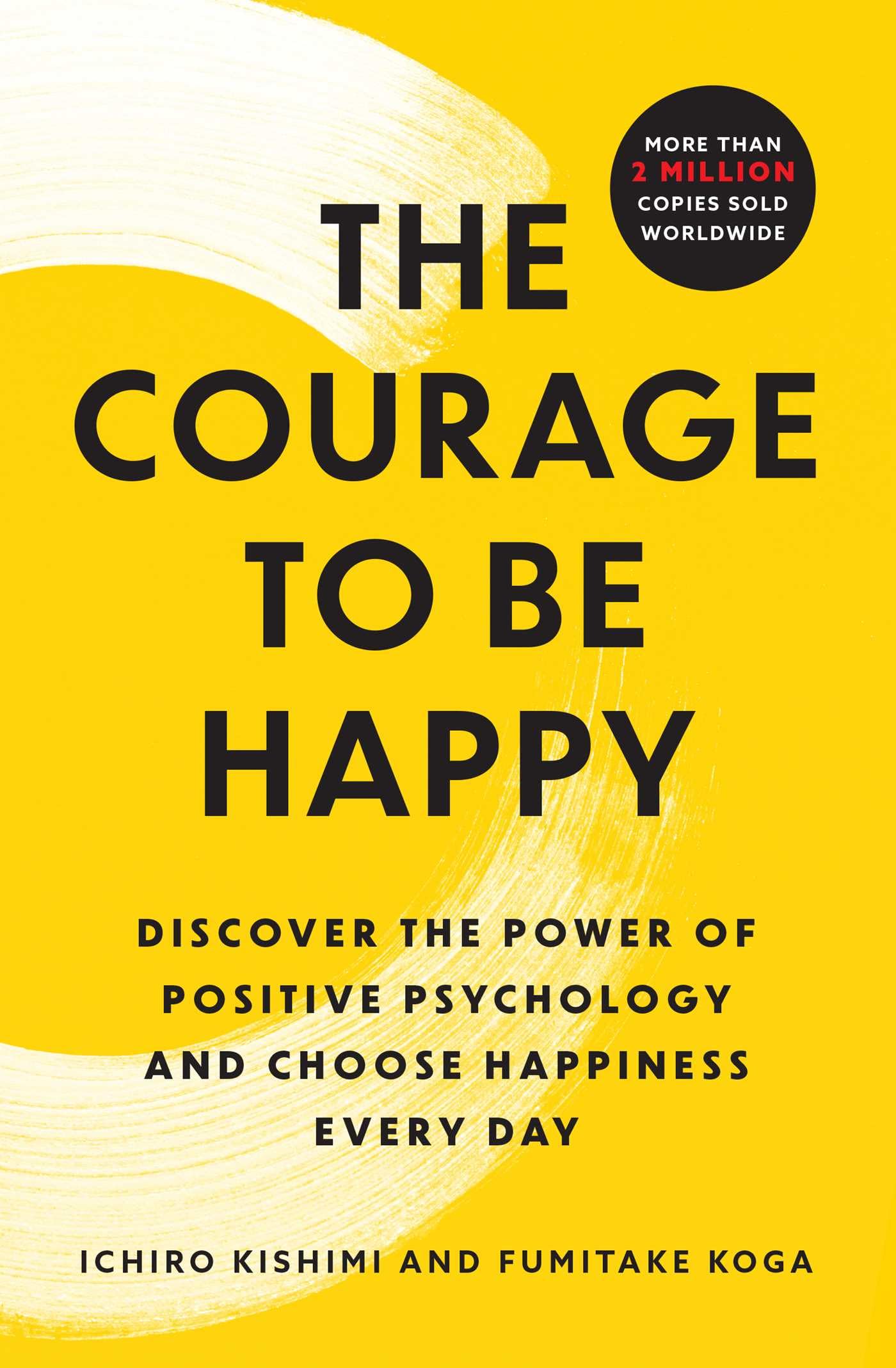 The Courage to Be Happy: Discover the Power of Positive Psychology and Choose Happiness Every Day,New