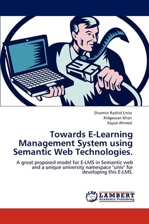 Towards ELearning Management System using Semantic Web Technologies.: A great proposed model for ELMS in Semantic web and a un,Used