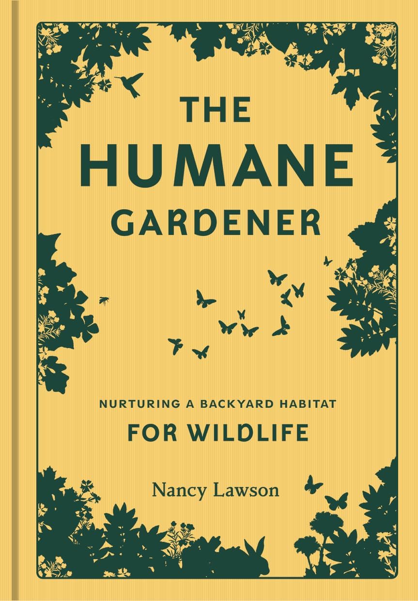The Humane Gardener: Nurturing a Backyard Habitat for Wildlife (How to Create a Sustainable and Ethical Garden that Promotes Nat,New