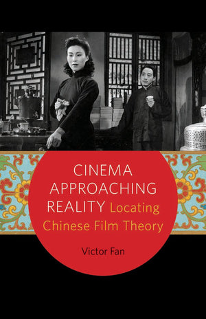 Cinema Approaching Reality: Locating Chinese Film Theory,Used