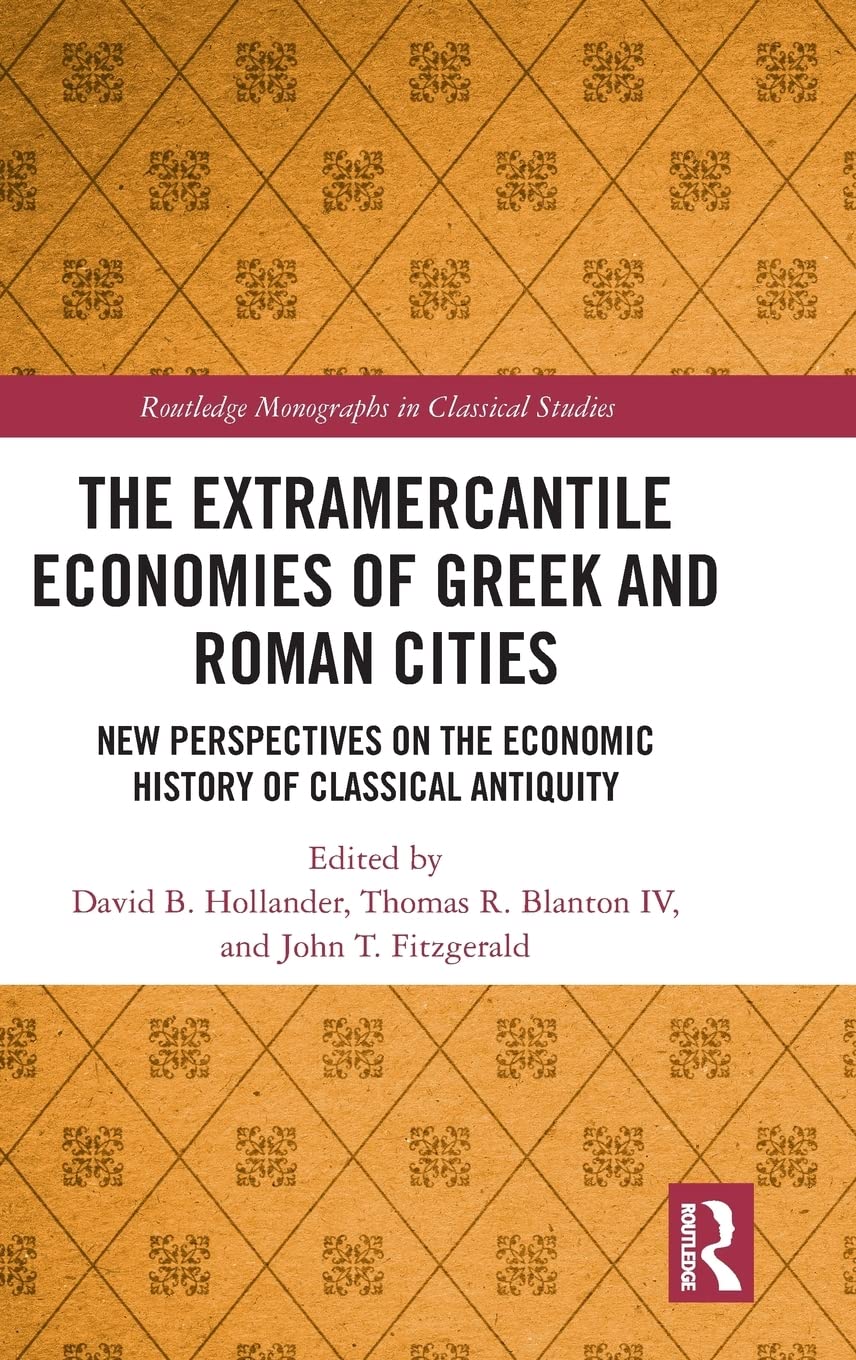 The Extramercantile Economies of Greek and Roman Cities: New Perspectives on the Economic History of Classical Antiquity (Routle,Used
