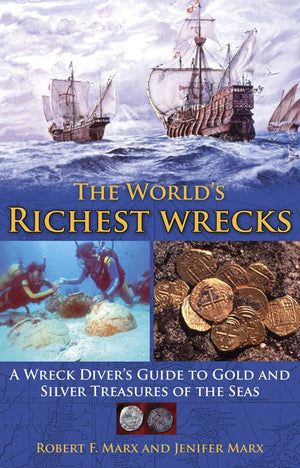 The World's Richest Wrecks: A Wreck Diver's Guide to Gold and Silver Treasures of the Seas,Used
