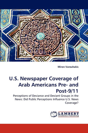 U.S. Newspaper Coverage of Arab Americans Pre and Post9/11: Perceptions of Deviance and Deviant Groups in the News: Did Public,Used