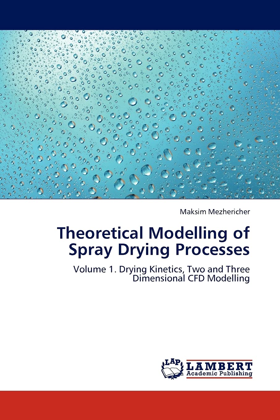 Theoretical Modelling of Spray Drying Processes: Volume 1. Drying Kinetics, Two and Three Dimensional CFD Modelling,Used