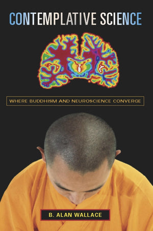 Contemplative Science: Where Buddhism and Neuroscience Converge (Columbia Series in Science and Religion),New