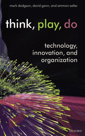 Think, Play, Do: Technology, Innovation, And Organization
