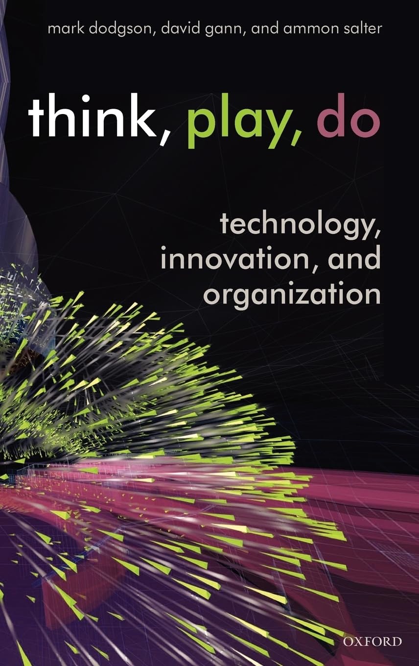 Think, Play, Do: Technology, Innovation, And Organization