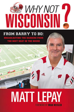 Why Not Wisconsin?: From Barry To Bo: Broadcasting The Badgers From The Best Seat In The House,Used