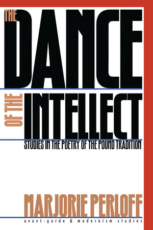 The Dance Of The Intellect: Studies In The Poetry Of The Pound Tradition (Avantgarde & Modernism Studies),Used