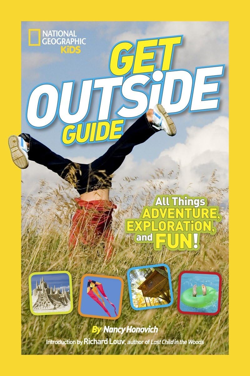 National Geographic Kids Get Outside Guide: All Things Adventure, Exploration, and Fun!,New