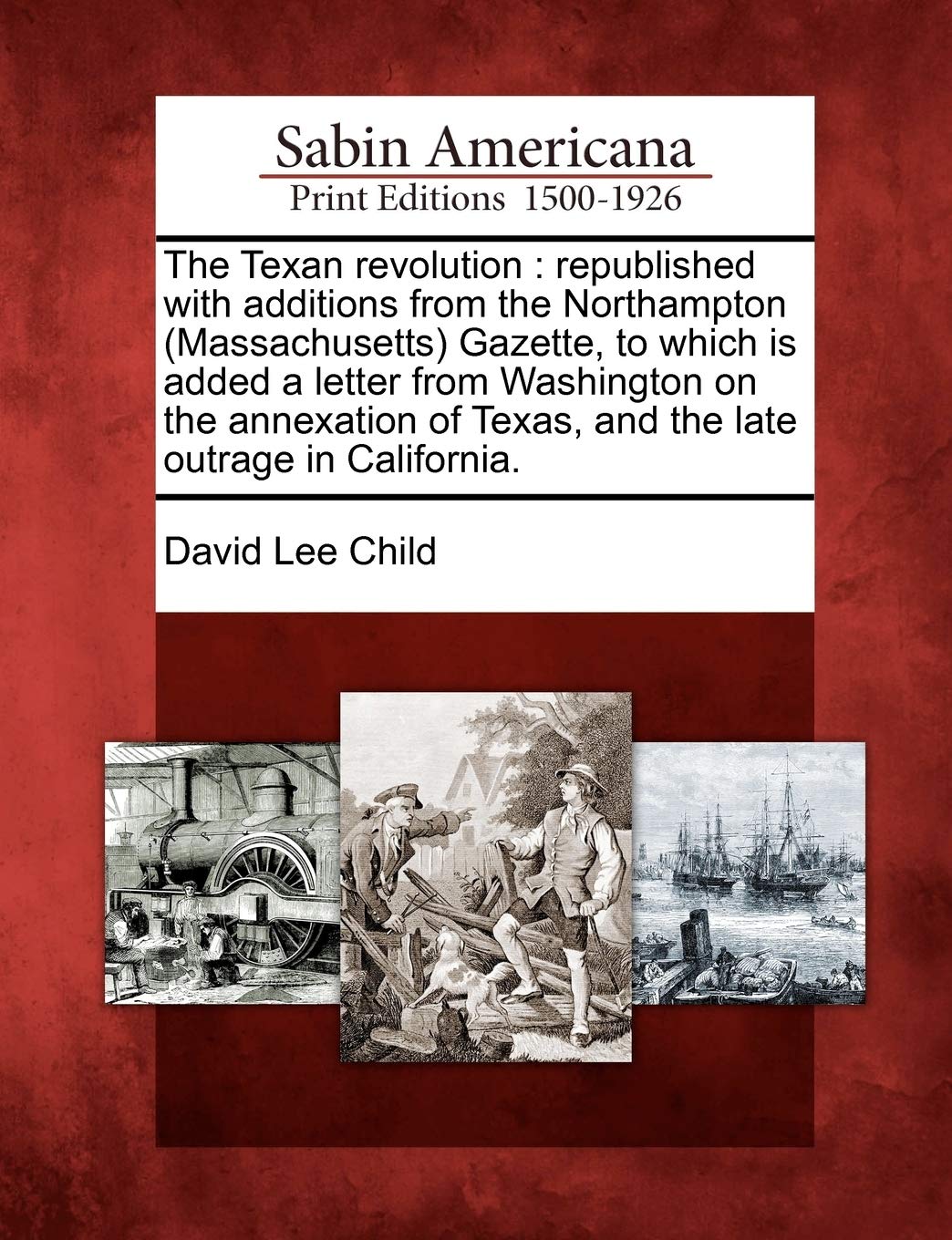 The Texan Revolution: Republished with Additions from the Northampton (Massachusetts) Gazette, to Which Is Added a Letter from W,Used