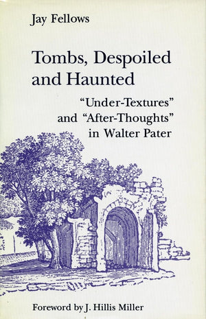 Tombs, Despoiled and Haunted: UnderTextures and AfterThoughts in Walter Pater,Used