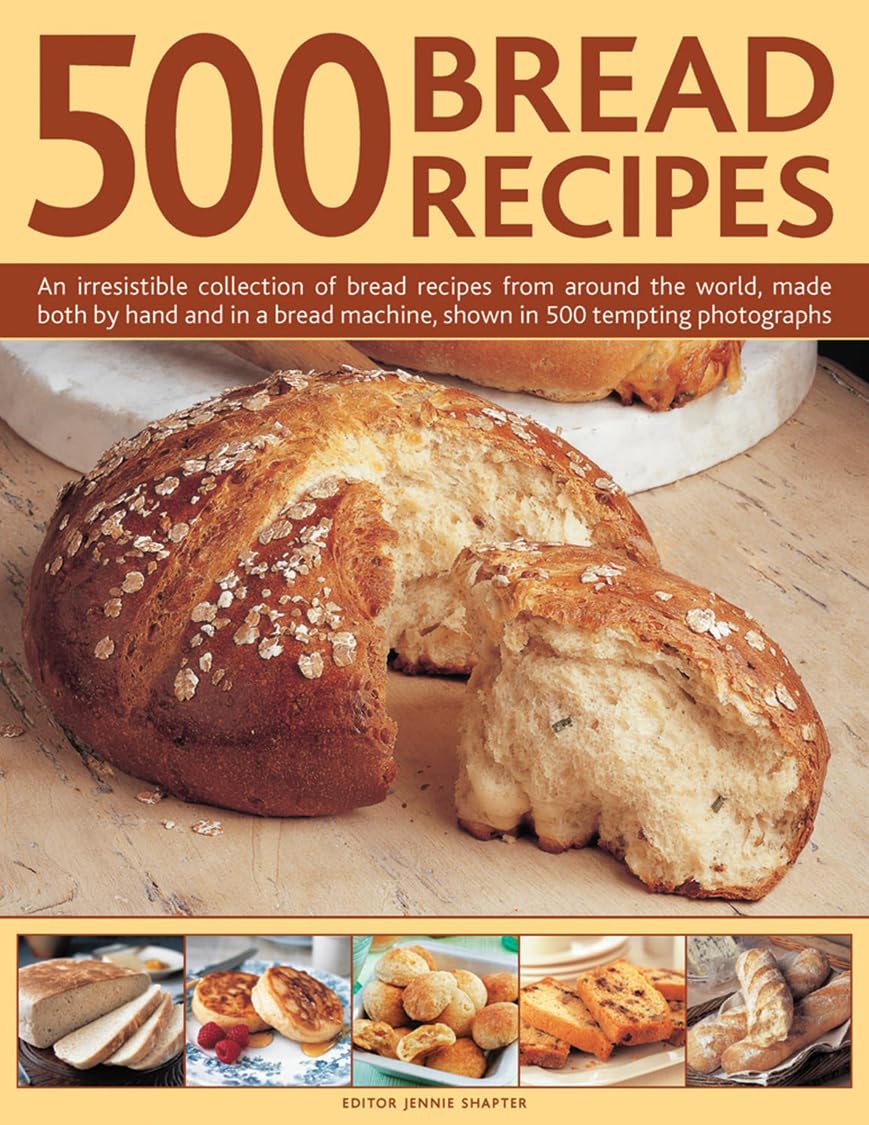 500 Bread Recipes: An Irresistible Collection Of Bread Recipes From Around The World, Made Both By Hand And In A Bread Machine, ,Used