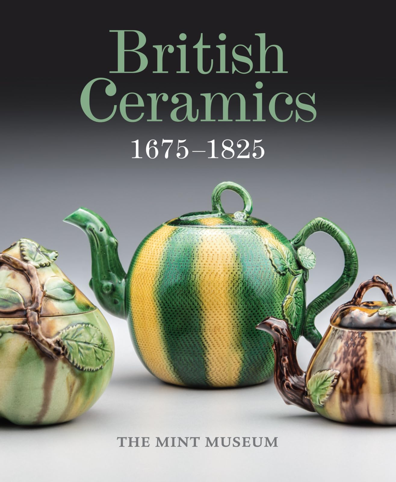 British Ceramics, 16751825: The Mint Museum,New