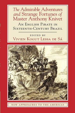 The Admirable Adventures and Strange Fortunes of Master Anthony Knivet: An English Pirate in SixteenthCentury Brazil (New Appro,Used