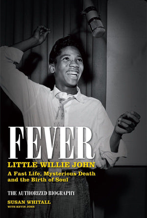 Fever: Little Willie John: A Fast Life, Mysterious Death, and the Birth of Soul,New