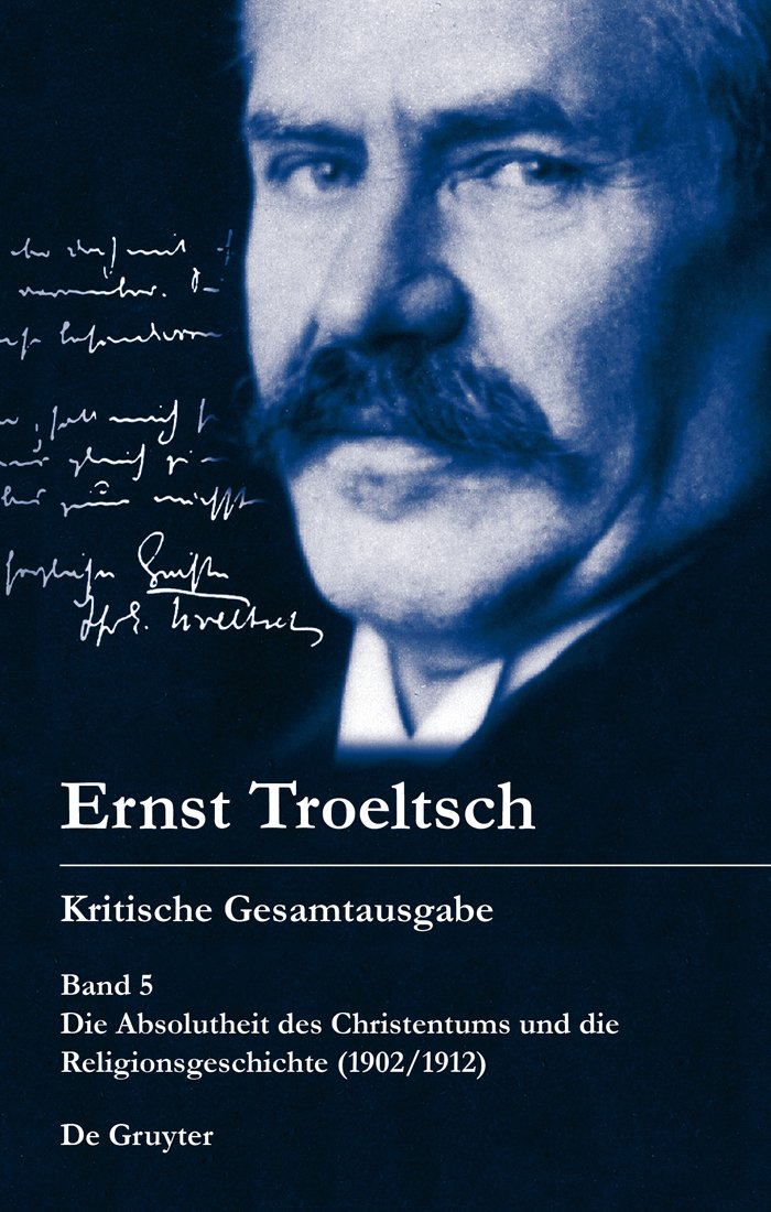 Die Absolutheit Des Christentums Und Die Religionsgeschichte (1902/1912): Mit Den Thesen Von 1901 Und Den Handschriftlichen Zust,Used