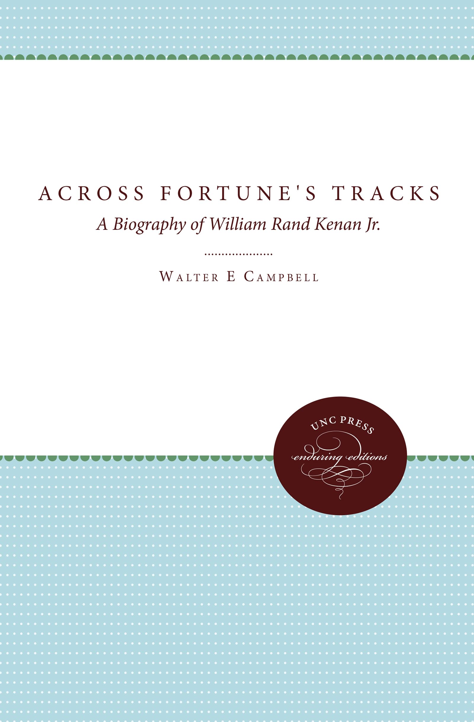 Across Fortune'S Tracks: A Biography Of William Rand Kenan Jr. (Unc Press Enduring Editions),Used