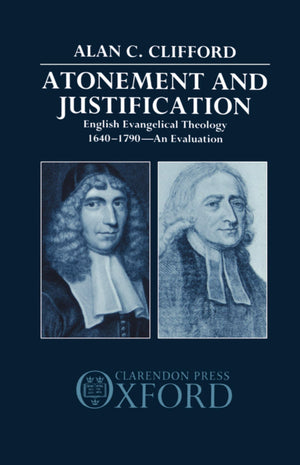 Atonement and Justification: English Evangelical Theology 16401790: An Evaluation,Used