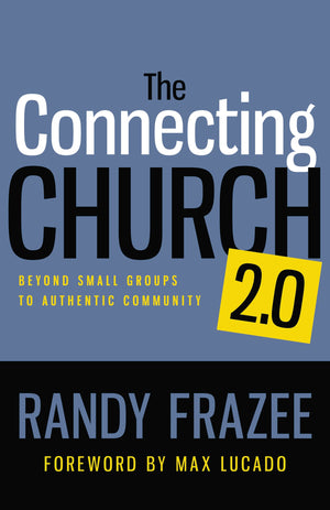 The Connecting Church 2.0: Beyond Small Groups To Authentic Community,New