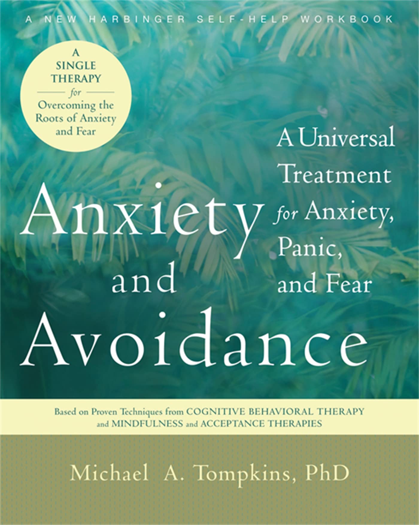 Anxiety And Avoidance: A Universal Treatment For Anxiety, Panic, And Fear