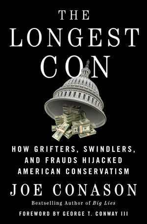 The Longest Con: How Grifters, Swindlers, and Frauds Hijacked American Conservatism-New Condition