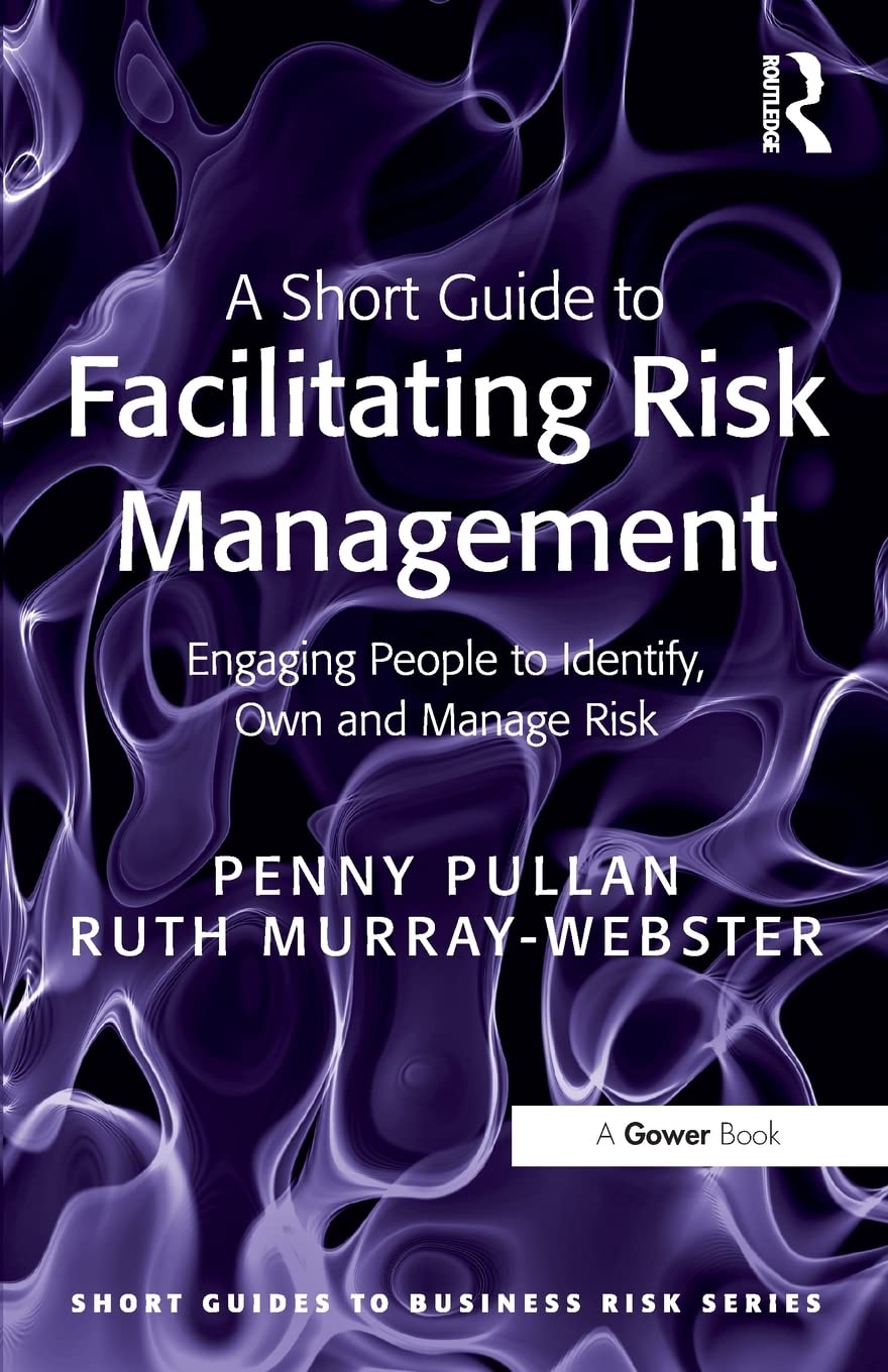A Short Guide to Facilitating Risk Management: Engaging People to Identify, Own and Manage Risk (Short Guides to Business Risk),Used