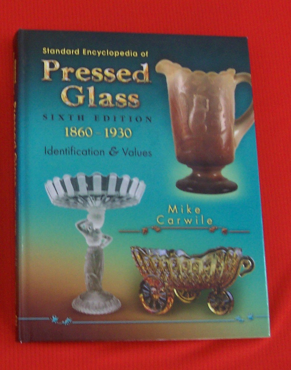 Standard Encyclopedia Of Pressed Glass, 18601930: Identification & Values, 6Th Edition