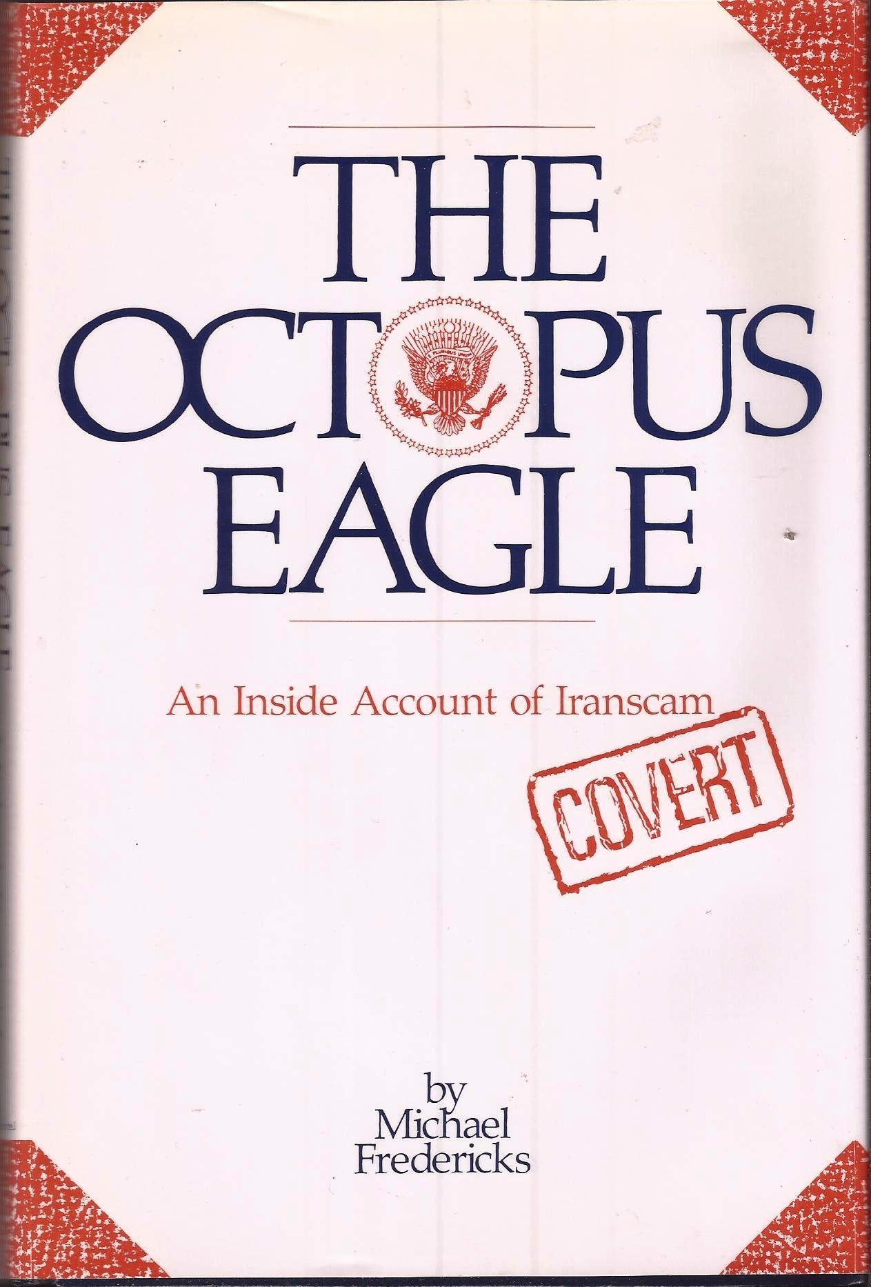 The Octopus Eagle: An Inside Account Of Iranscam-used