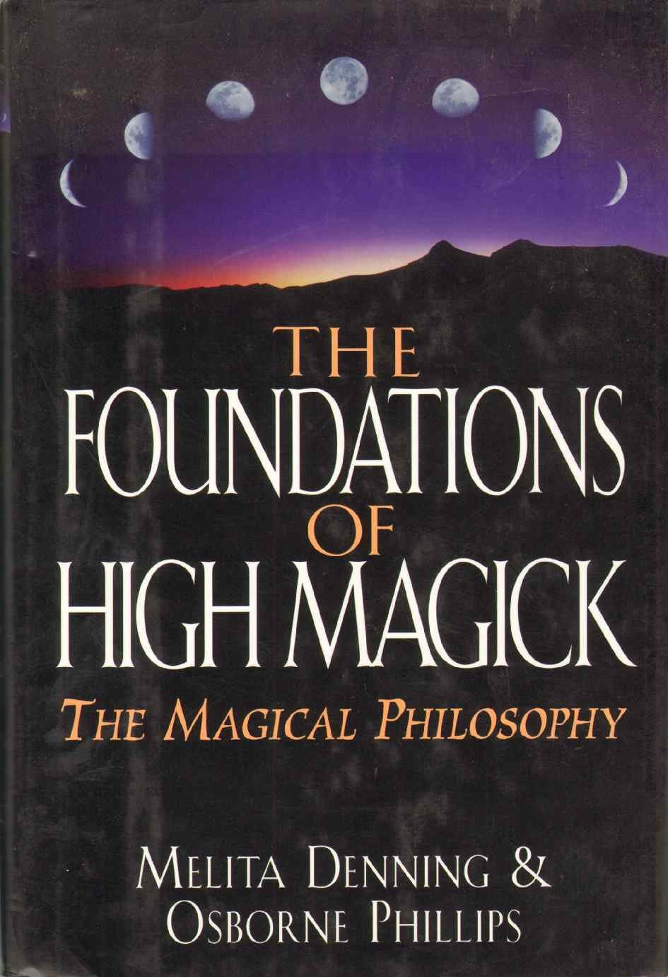 Foundations of High Magick: The Magical Philosophy,New