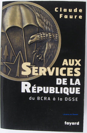 Aux Services de la Rpublique: du BCRA  la DGSE,Used