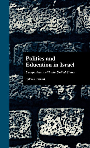 Politics And Education In Israel: Comparisons With The United States (Studies In Education/Politics),New