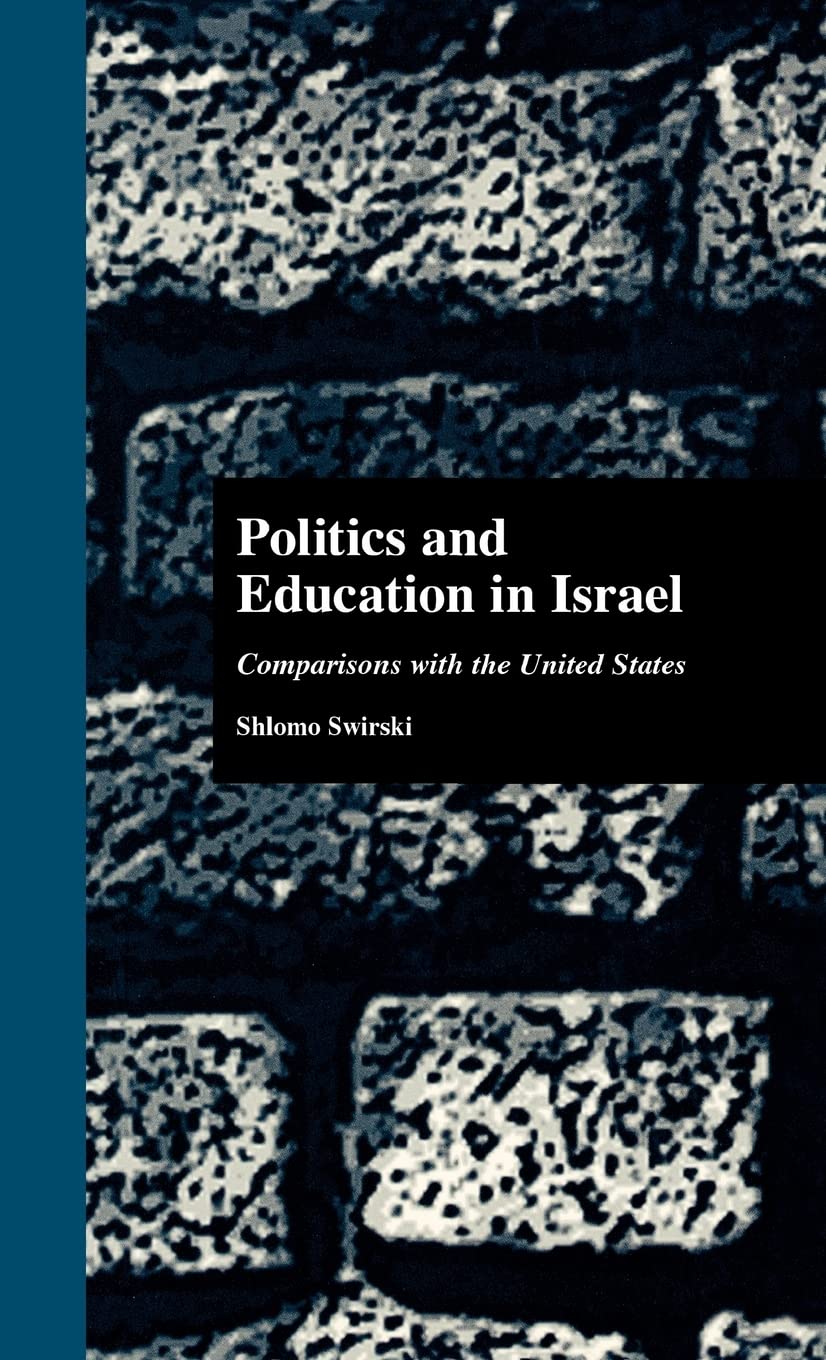 Politics And Education In Israel: Comparisons With The United States (Studies In Education/Politics),New