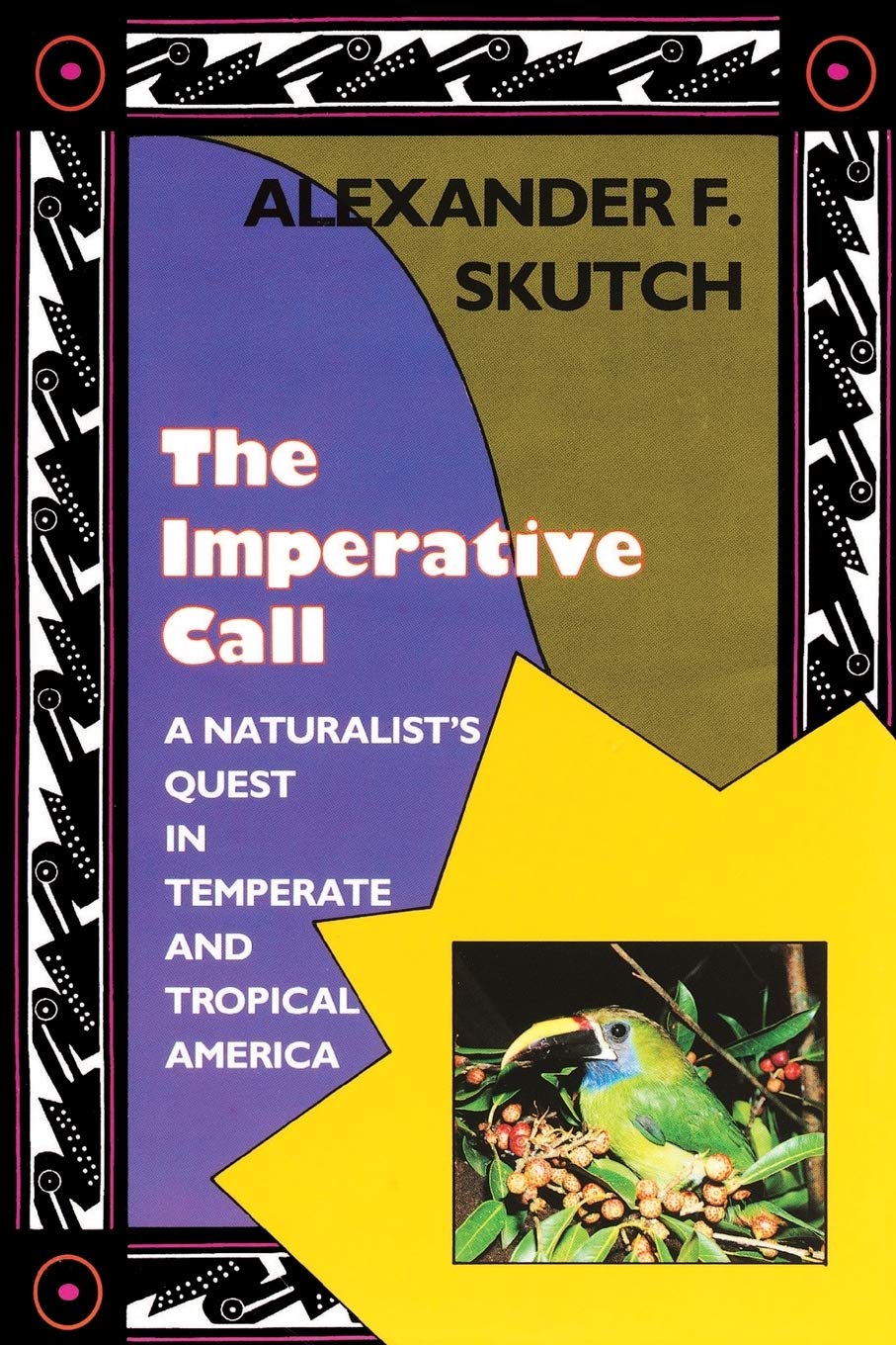 The Imperative Call: A Naturalist'S Quest In Temperate And Tropical America