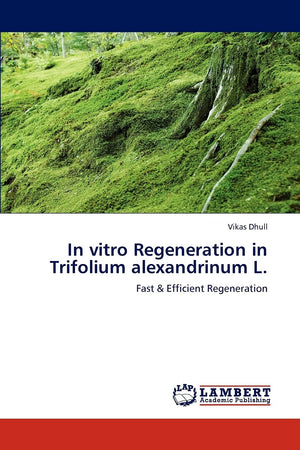 In vitro Regeneration in Trifolium alexandrinum L.: Fast & Efficient Regeneration,Used