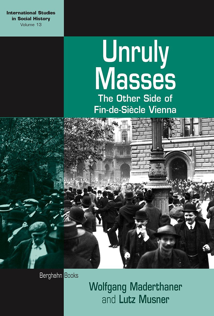 Unruly Masses: The Other Side of FinDeSiecle Vienna (International Studies in Social History),Used